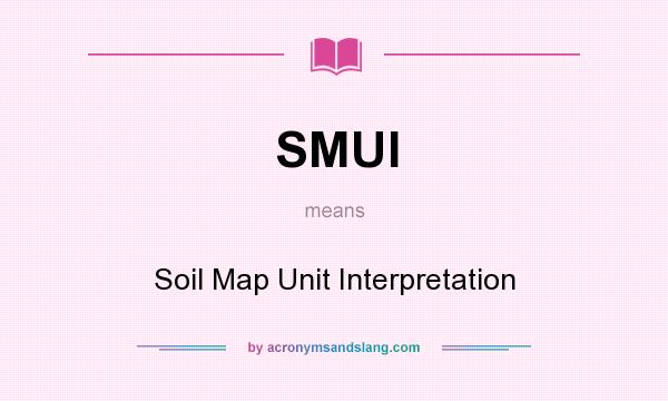 What does SMUI mean? It stands for Soil Map Unit Interpretation
