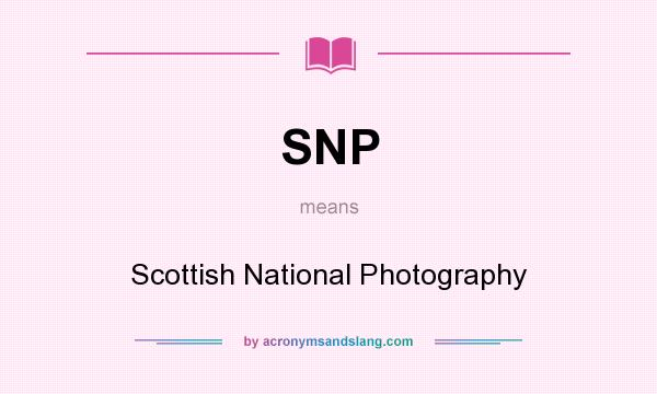 What does SNP mean? It stands for Scottish National Photography