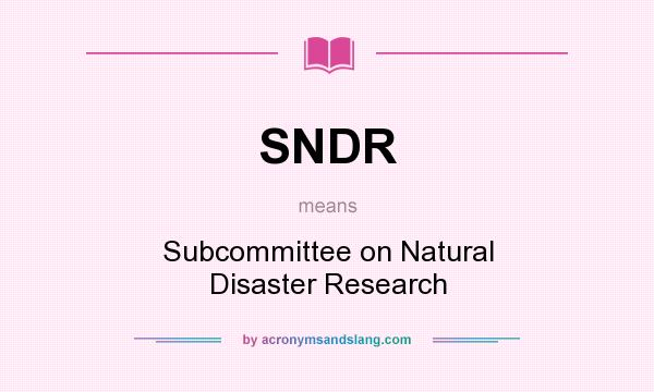 What does SNDR mean? It stands for Subcommittee on Natural Disaster Research