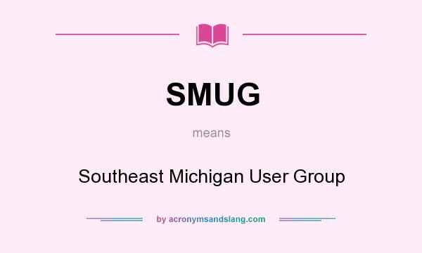What does SMUG mean? It stands for Southeast Michigan User Group