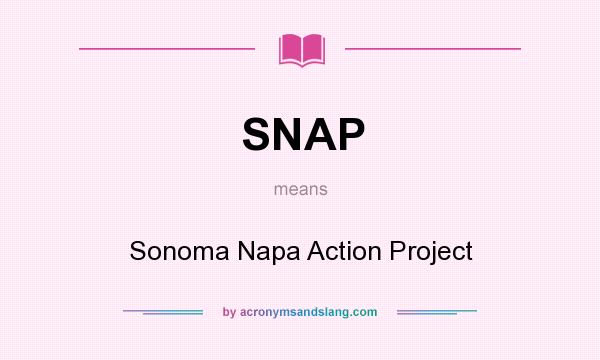 What does SNAP mean? It stands for Sonoma Napa Action Project