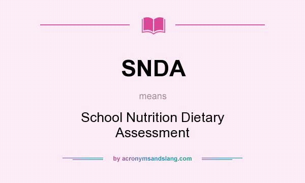 What does SNDA mean? It stands for School Nutrition Dietary Assessment