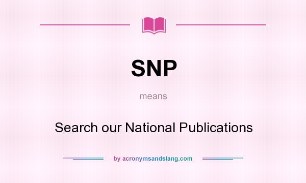 What does SNP mean? It stands for Search our National Publications