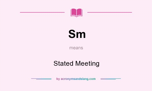 What does Sm mean? It stands for Stated Meeting