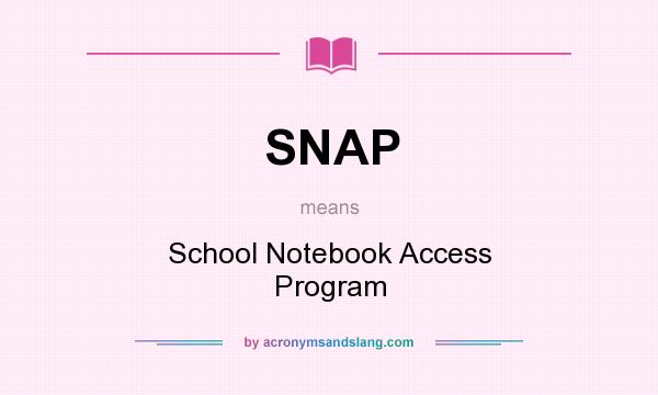 What does SNAP mean? It stands for School Notebook Access Program