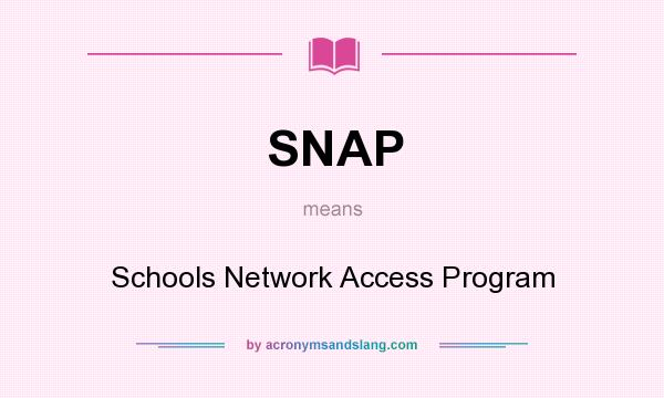 What does SNAP mean? It stands for Schools Network Access Program