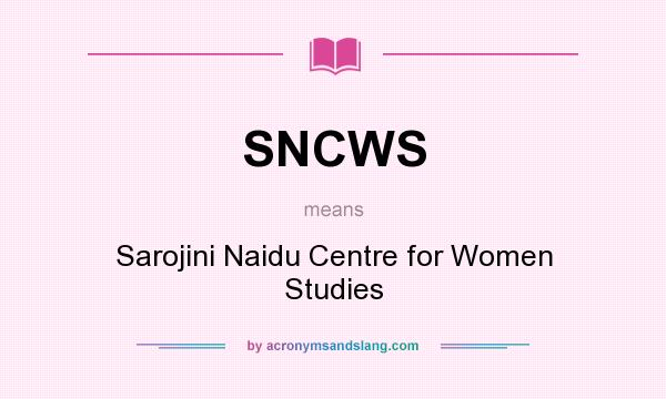 What does SNCWS mean? It stands for Sarojini Naidu Centre for Women Studies