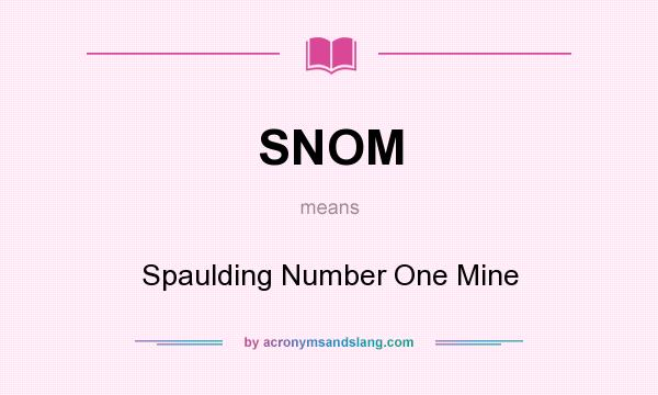 What does SNOM mean? It stands for Spaulding Number One Mine
