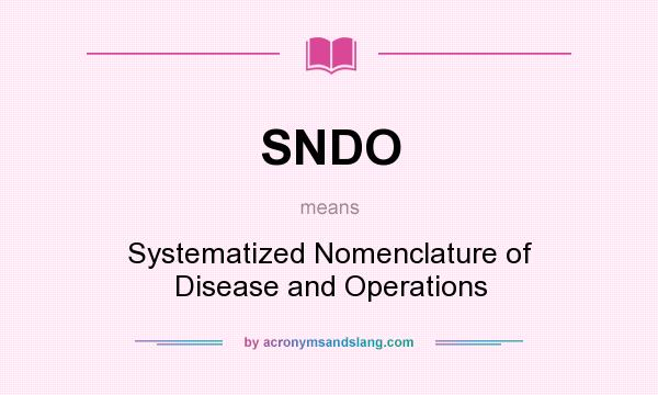 What does SNDO mean? It stands for Systematized Nomenclature of Disease and Operations