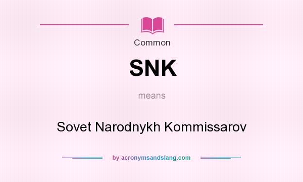 What does SNK mean? It stands for Sovet Narodnykh Kommissarov