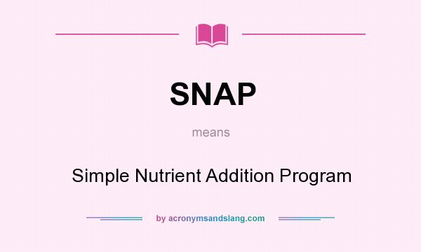 What does SNAP mean? It stands for Simple Nutrient Addition Program