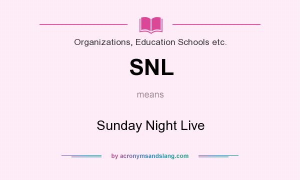 What does SNL mean? It stands for Sunday Night Live