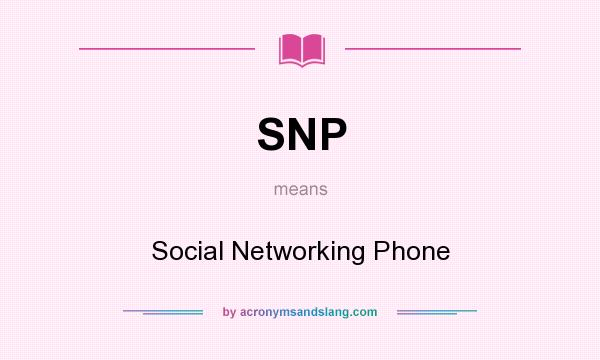 What does SNP mean? It stands for Social Networking Phone