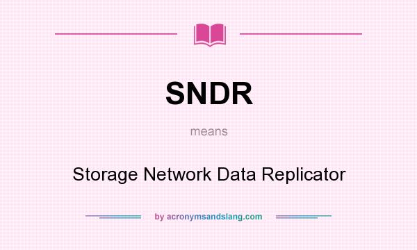 What does SNDR mean? It stands for Storage Network Data Replicator