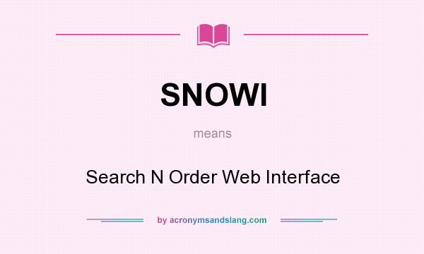 What does SNOWI mean? It stands for Search N Order Web Interface
