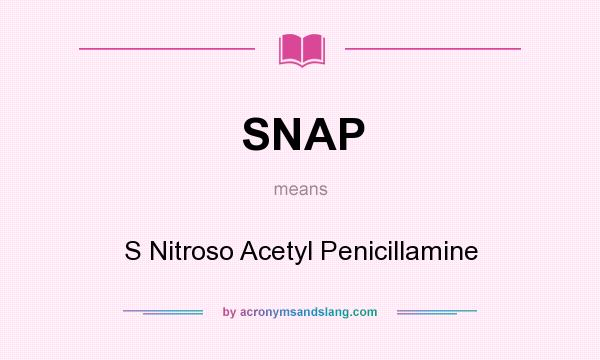What does SNAP mean? It stands for S Nitroso Acetyl Penicillamine
