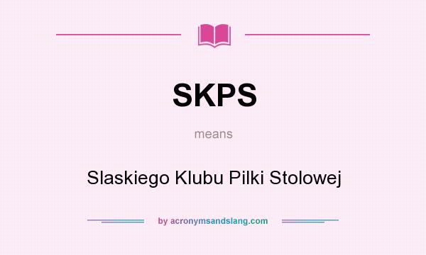 What does SKPS mean? It stands for Slaskiego Klubu Pilki Stolowej