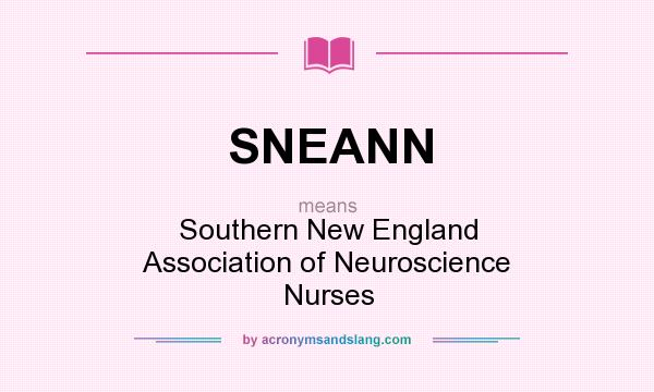 What does SNEANN mean? It stands for Southern New England Association of Neuroscience Nurses