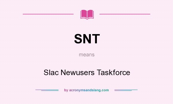What does SNT mean? It stands for Slac Newusers Taskforce