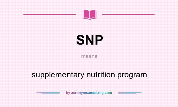 What does SNP mean? It stands for supplementary nutrition program