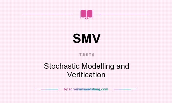 What does SMV mean? It stands for Stochastic Modelling and Verification