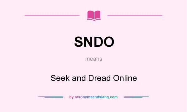 What does SNDO mean? It stands for Seek and Dread Online