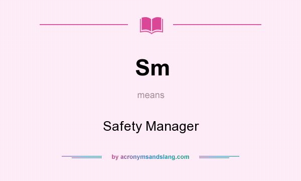 What does Sm mean? It stands for Safety Manager