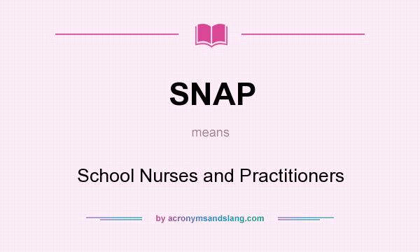 What does SNAP mean? It stands for School Nurses and Practitioners