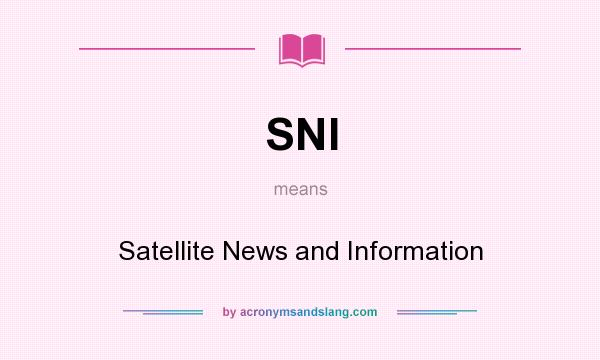 What does SNI mean? It stands for Satellite News and Information