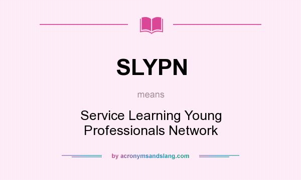 What does SLYPN mean? It stands for Service Learning Young Professionals Network