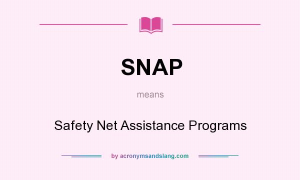 What does SNAP mean? It stands for Safety Net Assistance Programs