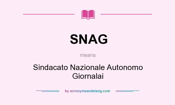 What does SNAG mean? It stands for Sindacato Nazionale Autonomo Giornalai