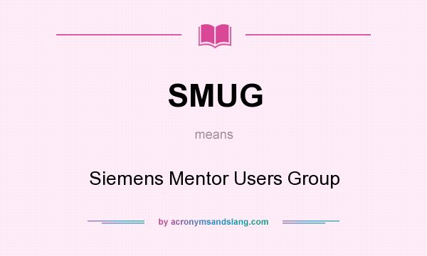 What does SMUG mean? It stands for Siemens Mentor Users Group