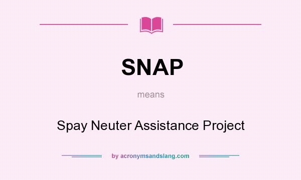 What does SNAP mean? It stands for Spay Neuter Assistance Project