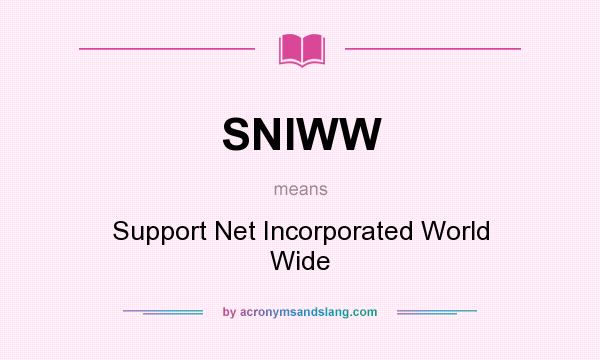 What does SNIWW mean? It stands for Support Net Incorporated World Wide