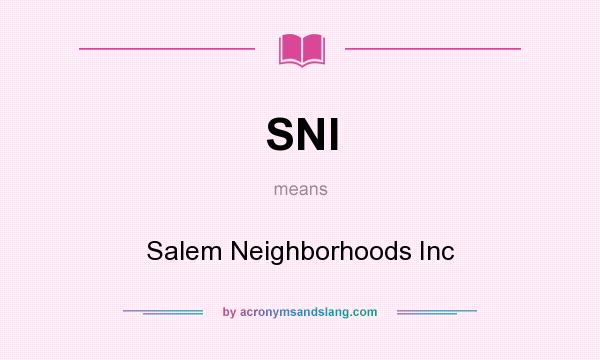 What does SNI mean? It stands for Salem Neighborhoods Inc