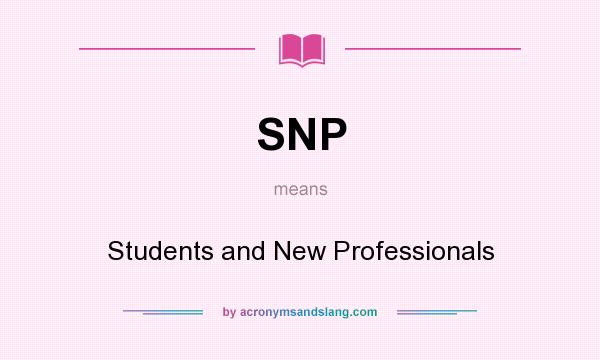 What does SNP mean? It stands for Students and New Professionals