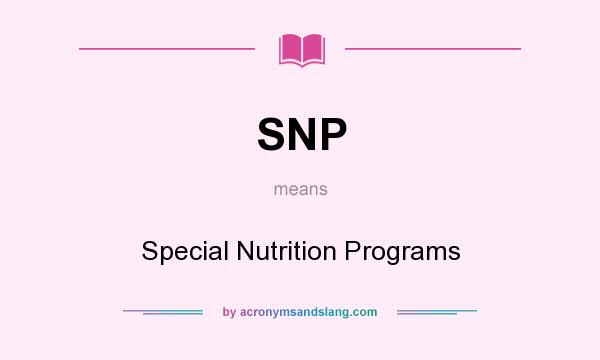 What does SNP mean? It stands for Special Nutrition Programs