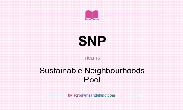 What does SNP mean? It stands for Sustainable Neighbourhoods Pool