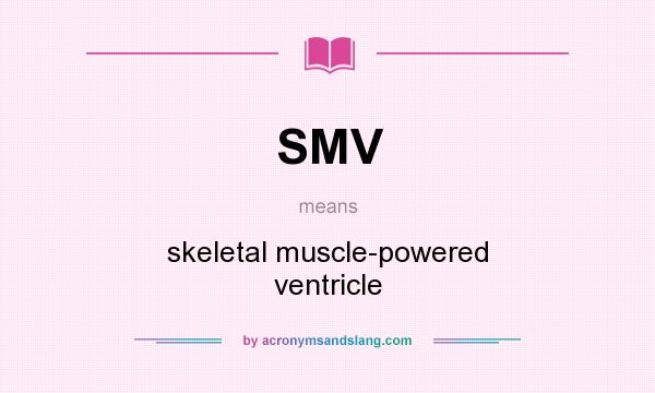What does SMV mean? It stands for skeletal muscle-powered ventricle