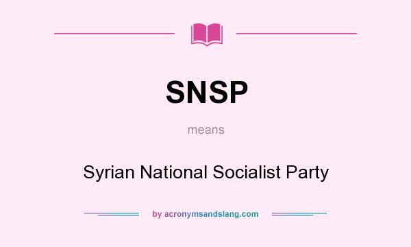 What does SNSP mean? It stands for Syrian National Socialist Party