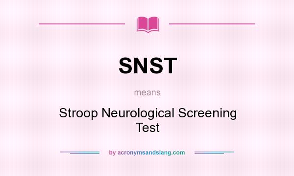 What does SNST mean? It stands for Stroop Neurological Screening Test