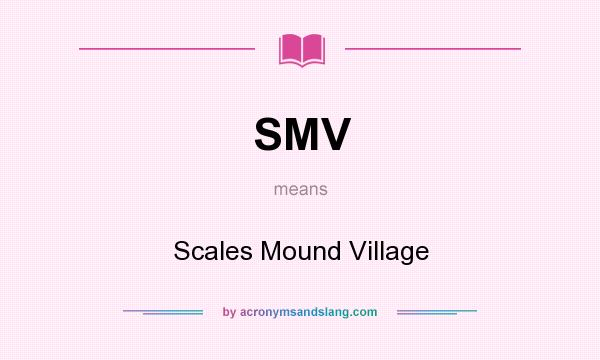 What does SMV mean? It stands for Scales Mound Village