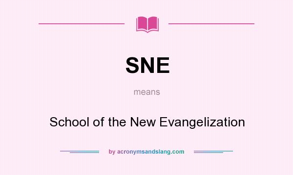 What does SNE mean? It stands for School of the New Evangelization