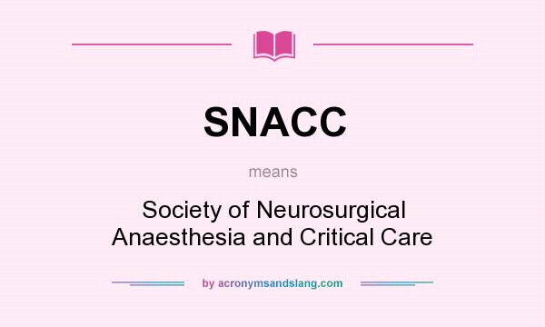 What does SNACC mean? It stands for Society of Neurosurgical Anaesthesia and Critical Care