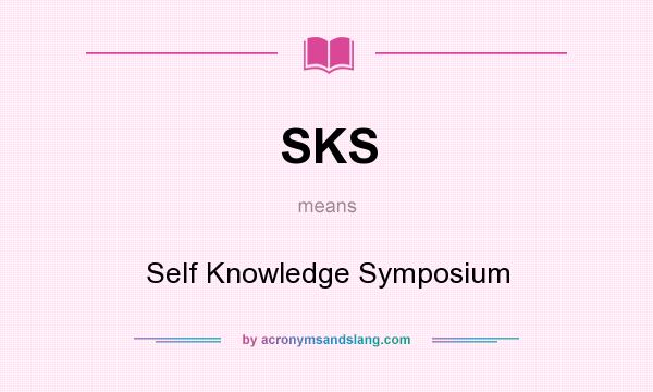 What does SKS mean? It stands for Self Knowledge Symposium