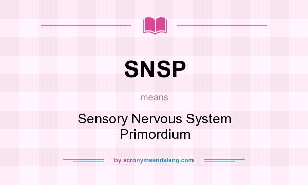 What does SNSP mean? It stands for Sensory Nervous System Primordium