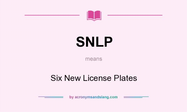 What does SNLP mean? It stands for Six New License Plates