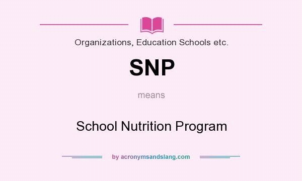 What does SNP mean? It stands for School Nutrition Program