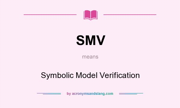 What does SMV mean? It stands for Symbolic Model Verification